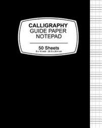 Calligraphy Guide Paper Notepad: Black Cover, Notepad, 8 X 10,20.32 X 25.4 CM, 50 Pages, Soft Durable Matte Cover