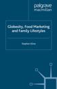 Globesity, Food Marketing and Family Lifestyles