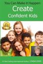 You Can Make It Happen: Create Confident Kids