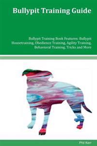 Bullypit Training Guide Bullypit Training Book Features: Bullypit Housetraining, Obedience Training, Agility Training, Behavioral Training, Tricks and