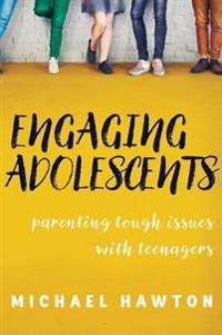 Engaging Adolescents: Parenting Tough Issues with Teenagers