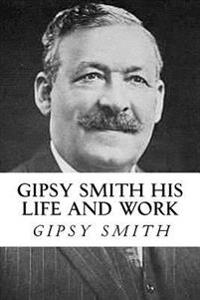 Gipsy Smith His Life and Work