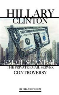 Hillary Clinton Email Scandal: The Private Email Server Controversy