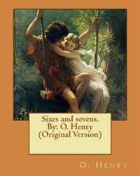 Sixes and Sevens. by: O. Henry (Original Version)