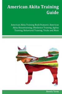 American Akita Training Guide American Akita Training Book Features: American Akita Housetraining, Obedience Training, Agility Training, Behavioral Tr