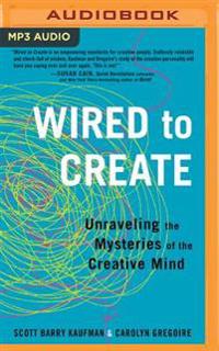 Wired to Create: Unraveling the Mysteries of the Creative Mind