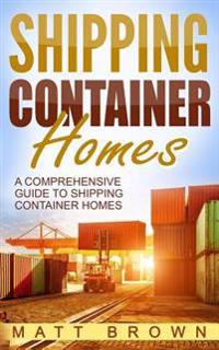 Shipping Container Homes: A Comprehensive Guide to Shipping Container Homes