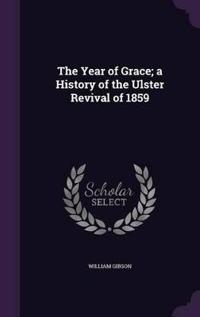 The Year of Grace; A History of the Ulster Revival of 1859