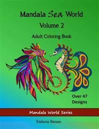 Mandala Sea World, Volume 2, Adult Coloring Book: Over 47 Designs: Mandala World Series