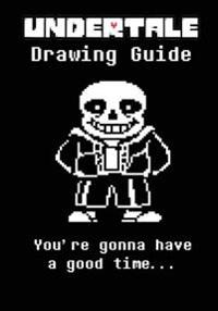 Undertale Drawing Guide: Learn to Draw Ten of Your Favorite Characters, Including Sans, Papyrus, Mettaton Ex and Even a Super Secret Bonus Char