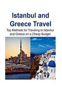 Istanbul and Greece Travel: Top Methods for Traveling to Istanbul and Greece on a Cheap Budget: Istanbul, Istanbul Trip, Greece, Greece Trip, Chea