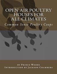 Open Air Poultry Houses for All Climates: Common Sense Poultry Coops
