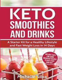 Keto Smoothies and Drinks: A Starter Kit for a Healthy Lifestyle and Fast Weight Loss in 14 Days
