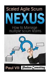 Scaled Agile Scrum: Nexus: How to Manage Multiple Scrum Teams