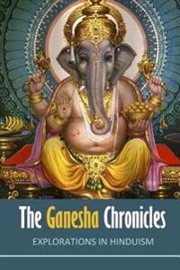 The Ganesha Chronicles: Explorations in Hinduism