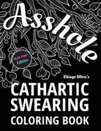 Asshole - Cathartic Swearing Coloring Book - Black Paper Edition: Swear Word Adult Coloring Book
