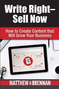 Write Right - Sell Now: How to Create Content That Will Grow Your Business