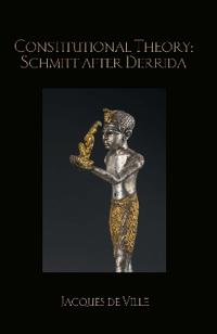 Constitutional Theory: Schmitt After Derrida