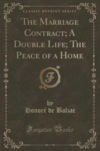 The Marriage Contract; A Double Life; The Peace of a Home (Classic Reprint)