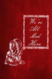 Alice in Wonderland Chalkboard Journal - We're All Mad Here (Red): 100 Page 6