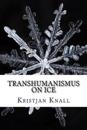 Transhumanismus on Ice: Ein Survivalguide Für Die Ewigkeit