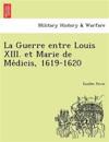 La Guerre entre Louis XIII. et Marie de Me´dicis, 1619-1620