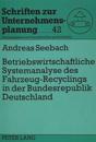 Betriebswirtschaftliche Systemanalyse Des Fahrzeug-Recyclings in Der Bundesrepublik Deutschland
