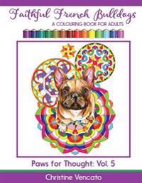 Faithful French Bulldogs: A Frenchie Dog Colouring Book for Adults