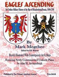Eagles Ascending: An Outline Military History of the Rise of Brandenburg-Prussia, 1600-1700