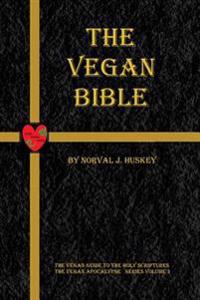 The Vegan Bible: The Vegan Guide to the Holy Scriptures