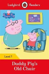 Peppa Pig: Daddy Pig's Old Chair - Ladybird Readers Level 1