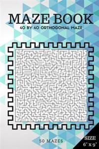 Maze Book: 40 by 40 Orthogonal Maze (Suitable for Kids All Ages and Adults)