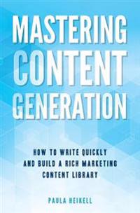 Mastering Content Generation: How to Write Quickly and Build a Rich Marketing Content Library