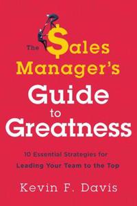 The Sales Manager?s Guide to Greatness