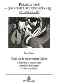 Essai Sur Le Mouvement Cobra: L'Emploi de La Couleur Chez Asger Jorn, Karel Appel Et Pierre Alechinsky