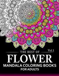 The Best of Flower Mandala Coloring Books for Adults Volume 1: A Stress Management Coloring Book for Adults