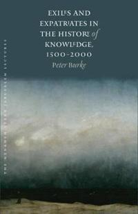 Exiles and Expatriates in the History of Knowledge, 1500-2000