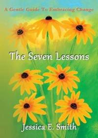 The Seven Lessons: A Gentle Guide to Embracing Change