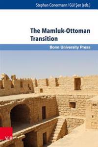 The Mamluk-Ottoman Transition: Continuity and Change in Egypt and Bilad Al-Sham in the Sixteenth Century