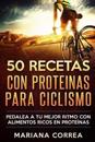50 Recetas Con Proteinas Para Ciclismo: Pedalea a Tu Mejor Ritmo Con Alimentos Ricos En Proteinas