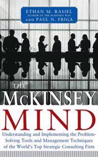The McKinsey Mind: Understanding and Implementing the Problem-Solving Tools and Management Techniques of the World's Top Strategic Consul