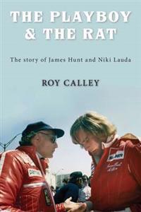 The Playboy and the Rat - the Life Stories of James Hunt and Niki Lauda