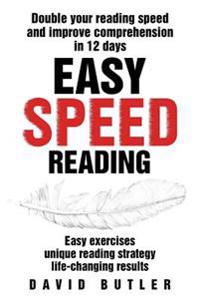 Easy Speed Reading: Double Your Reading Speed and Improve Comprehension in 12 Days - Easy Exercises - Unique Reading Strategy - Life-Chang