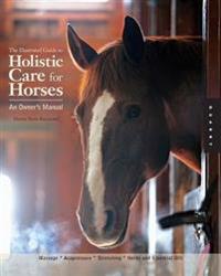 Illustrated Guide to Holistic Care for Horses: An Owner's Manual