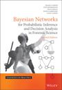 Bayesian Networks for Probabilistic Inference and Decision Analysis in Forensic Science
