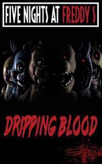 Five Nights at Freddy's: Dripping Blood: Fnaf Fanfiction