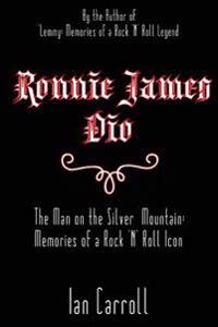 Ronnie James Dio: The Man on the Silver Mountain: Memories of a Rock 'n' Roll Icon