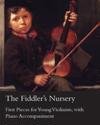 Fiddler's Nursery - First Pieces for Young Violinists, With Piano Accompaniment