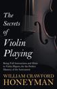 Secrets of Violin Playing - Being Full Instructions and Hints to Violin Players, for the Perfect Mastery of the Instrument