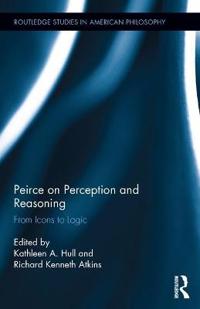 Peirce on perception and reasoning - from icons to logic